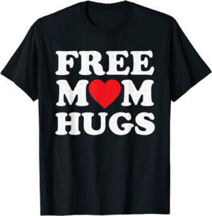 Free Mom Hugs Shirt Mama Valentines Day 2023 T-shirt